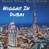 Black Static Blue Flame - N****s in Dubai - Single